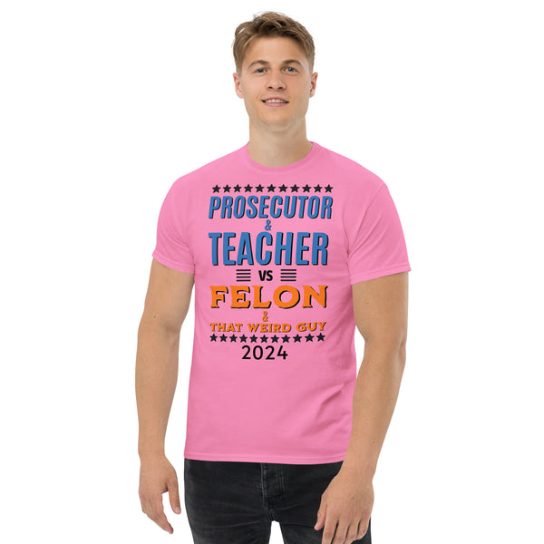 Prosecutor and Teacher vs Felon and Weird Guy Unisex classic tee