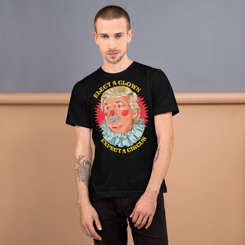 Elect A Clown - Expect A Circus  Dump Trump T-Shirt