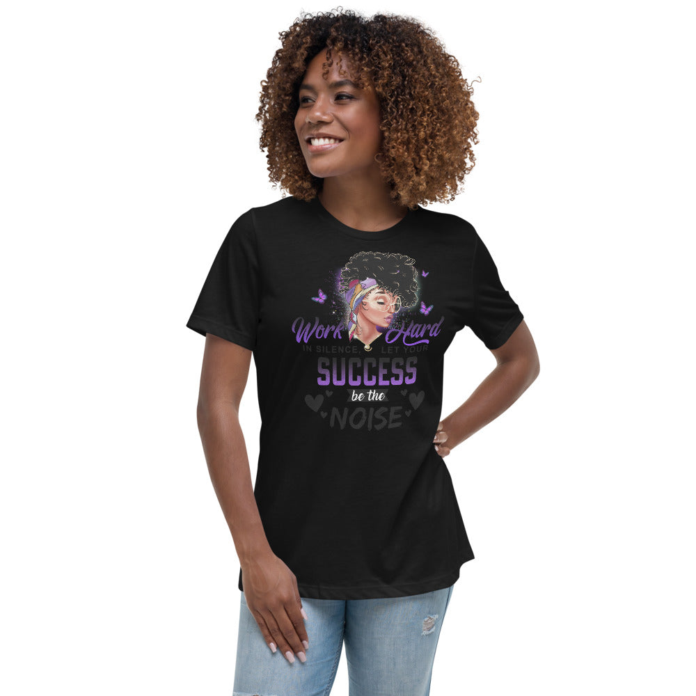 Let Your Success Be Your Noise Women's Relaxed T-Shirt