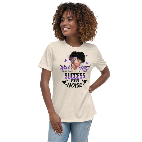 Let Your Success Be Your Noise Women's Relaxed T-Shirt