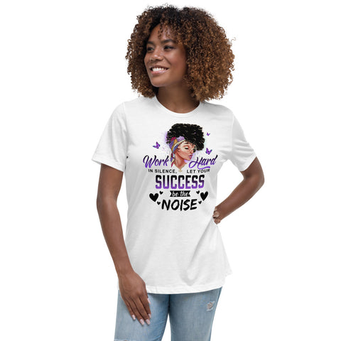 Let Your Success Be Your Noise Women's Relaxed T-Shirt
